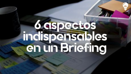 6 aspectos indispensables en un Briefing